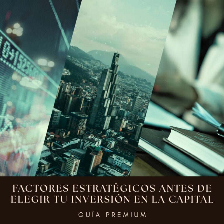 FACTORES ESTRATÉGICOS ANTES DE ELEGIR TU INVERSIÓN EN LA CAPITAL